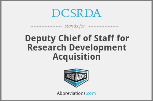 DCSRDA - Deputy Chief of Staff for Research Development Acquisition