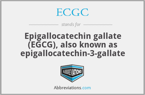 ECGC - Epigallocatechin gallate (EGCG), also known as epigallocatechin-3-gallate