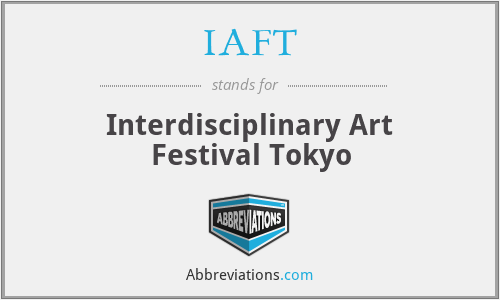 IAFT - Interdisciplinary Art Festival Tokyo