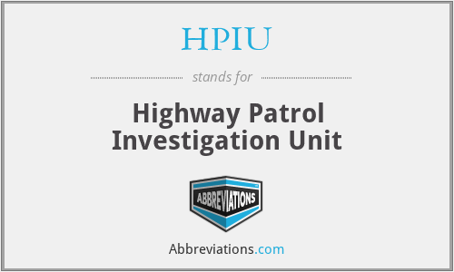 HPIU - Highway Patrol Investigation Unit