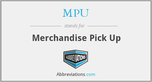 MPU - Merchandise Pick Up