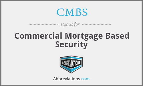 CMBS - Commercial Mortgage Based Security