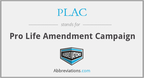 PLAC - Pro Life Amendment Campaign
