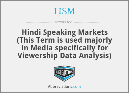 HSM - Hindi Speaking Markets (This Term is used majorly in Media specifically for Viewership Data Analysis)