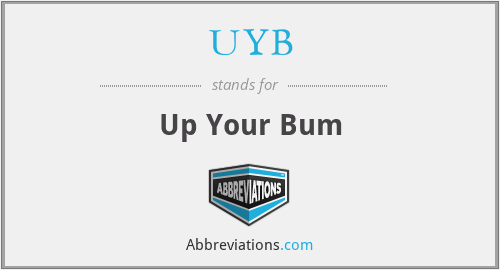 UYB - Up Your Bum