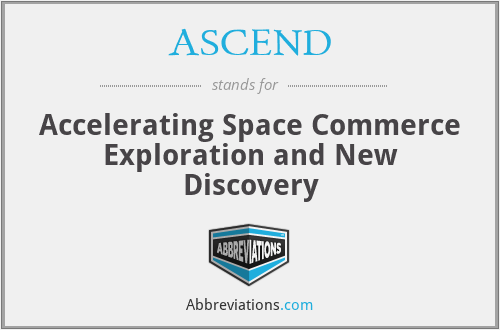 ASCEND - Accelerating Space Commerce Exploration and New Discovery