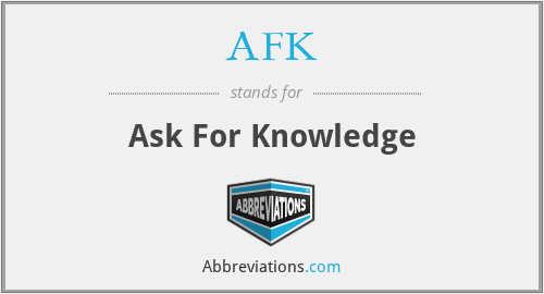 AFK - Ask For Knowledge