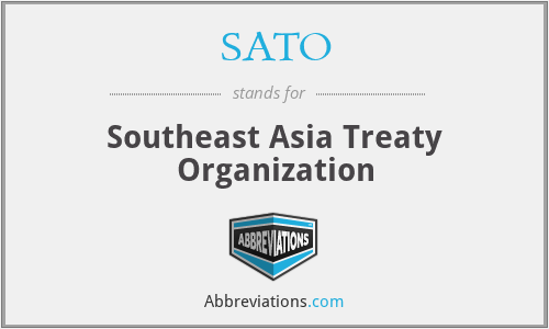 SATO - Southeast Asia Treaty Organization