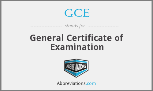GCE - General Certificate of Examination