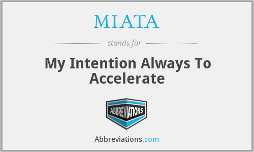 MIATA - My Intention Always To Accelerate