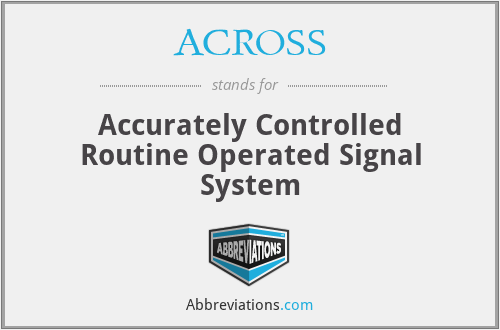 ACROSS - Accurately Controlled Routine Operated Signal System