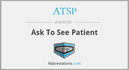 ATSP - Ask To See Patient