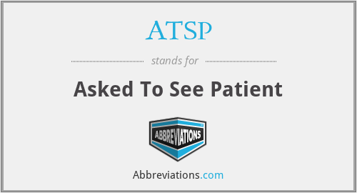 ATSP - Asked To See Patient