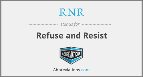 RNR - Refuse and Resist