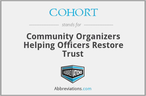 COHORT - Community Organizers Helping Officers Restore Trust