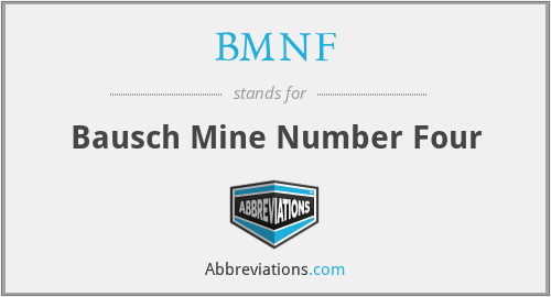 BMNF - Bausch Mine Number Four