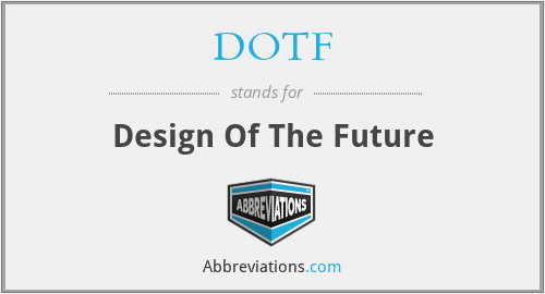 DOTF - Design Of The Future