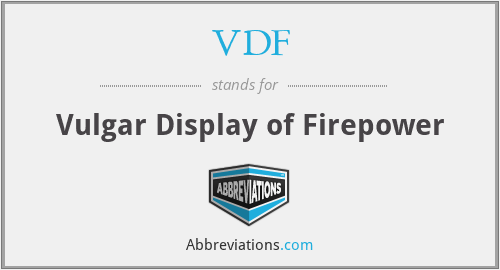 VDF - Vulgar Display of Firepower