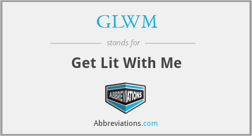 GLWM - Get Lit With Me