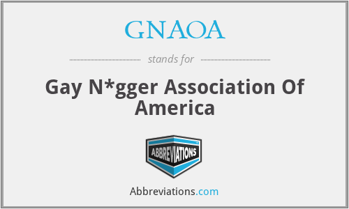 GNAOA - Gay N*gger Association Of America
