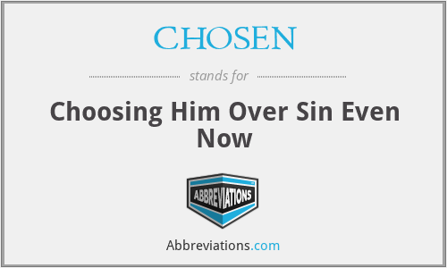 CHOSEN - Choosing Him Over Sin Even Now