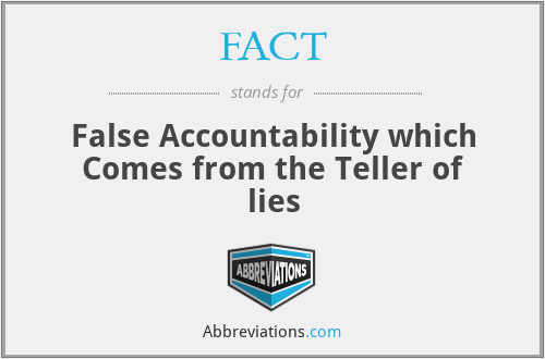 FACT - False Accountability which Comes from the Teller of lies