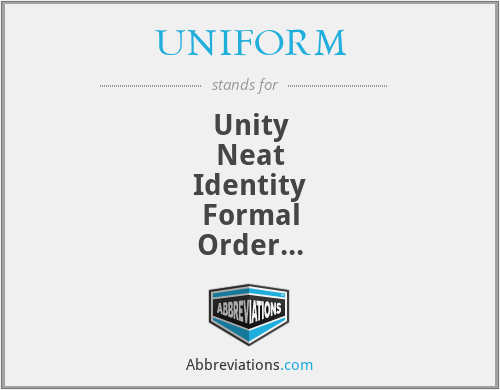 UNIFORM - Unity
Neat
Identity
Formal
Order
Responsibility
Mandatory