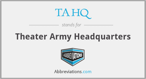 TAHQ - Theater Army Headquarters