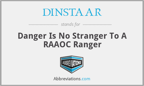DINSTAAR - Danger Is No Stranger To A RAAOC Ranger
