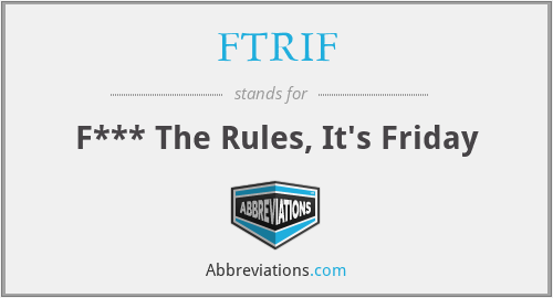 FTRIF - F*** The Rules, It's Friday