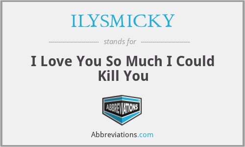 ILYSMICKY - I Love You So Much I Could Kill You