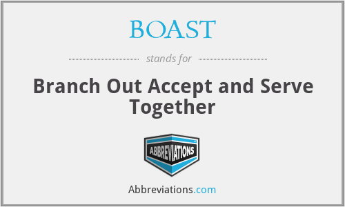 BOAST - Branch Out Accept and Serve Together