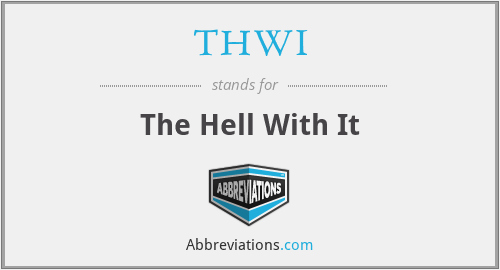 THWI - The Hell With It