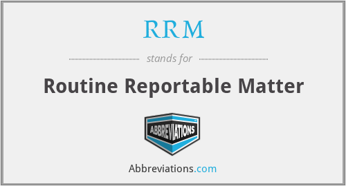 RRM - Routine Reportable Matter