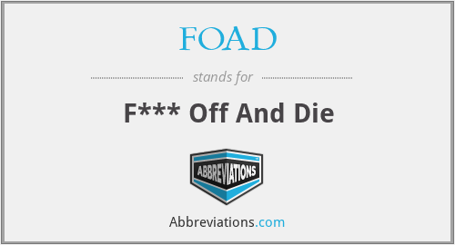 FOAD - F*** Off And Die