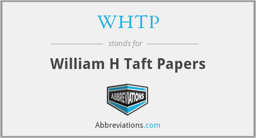 WHTP - William H Taft Papers