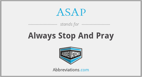 ASAP - Always Stop And Pray