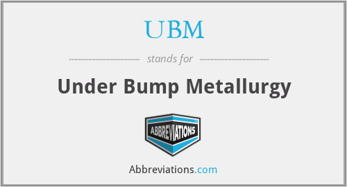 UBM - Under Bump Metallurgy