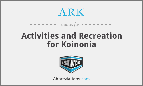 ARK - Activities and Recreation for Koinonia