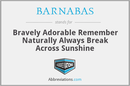 BARNABAS - Bravely Adorable Remember Naturally Always Break Across Sunshine