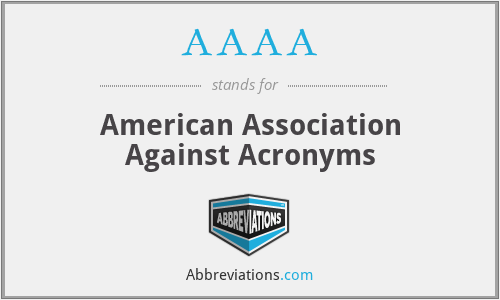 AAAA - American Association Against Acronyms