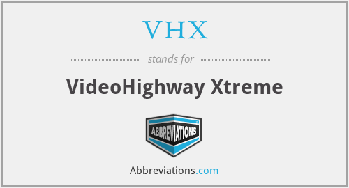 VHX - VideoHighway Xtreme