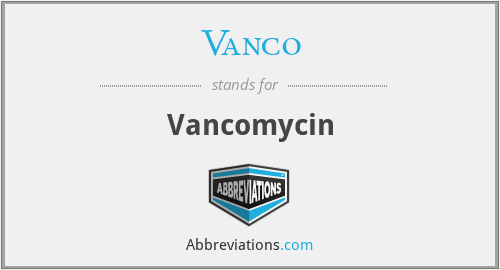 Vanco - Vancomycin