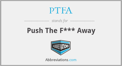 PTFA - Push The F*** Away