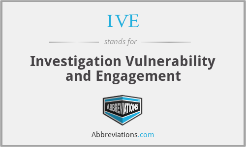 IVE - Investigation Vulnerability and Engagement