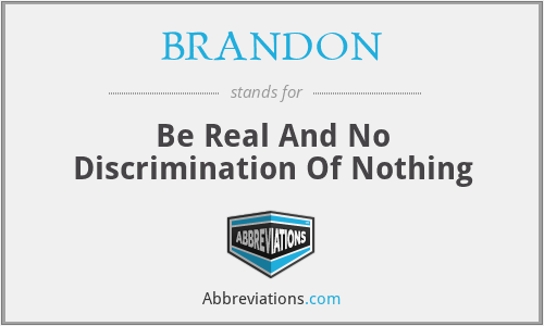 BRANDON - Be Real And No Discrimination Of Nothing