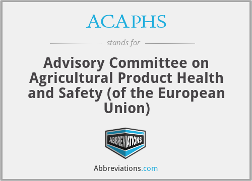 ACAPHS - Advisory Committee on Agricultural Product Health and Safety (of the European Union)
