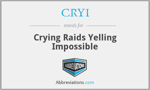 CRYI - Crying Raids Yelling Impossible