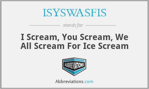 ISYSWASFIS - I Scream, You Scream, We All Scream For Ice Scream