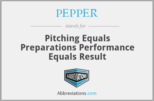 PEPPER - Pitching Equals Preparations Performance Equals Result